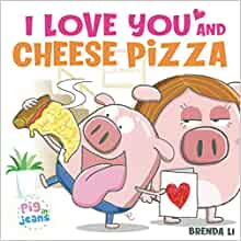 I Love You and Cheese Pizza - a humorous picture book for Valentines Day