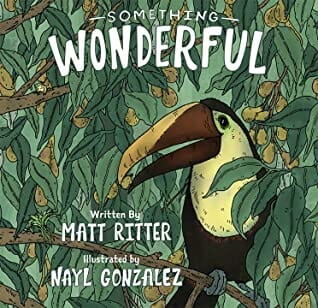 Something Wonderful rainforest picture book by Matt Ritter. For more rainforest book suggestions for upper elementary visit TeacherTreasureHunter.com